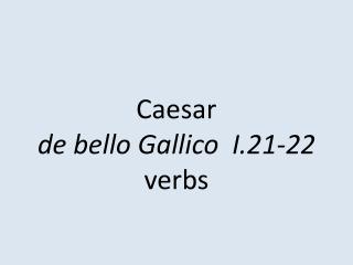 Caesar de bello Gallico I.21-22 verbs