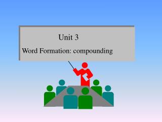 Unit 3 Word Formation: compounding