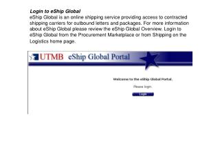 Login to eShip Global continued…. Login using your UTMB Username and Password.