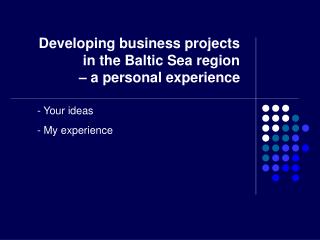 Developing business projects in the Baltic Sea region – a personal experience