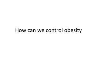 How can we control obesity
