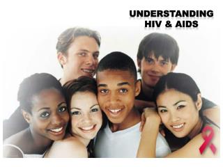 Understanding HIV &amp; AIDS
