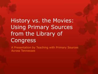 History vs. the Movies: Using Primary Sources from the Library of Congress
