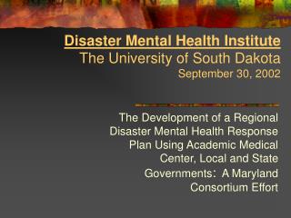 Disaster Mental Health Institute The University of South Dakota September 30, 2002