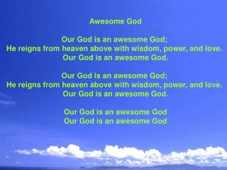 Awesome God Our God is an awesome God; He reigns from heaven above with wisdom, power, and love.