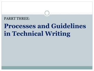PARRT THREE: Processes and Guidelines in Technical Writing