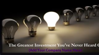 The Greatest Investment You've Never Heard Of (Add Your Company Name Here)