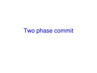 Two phase commit