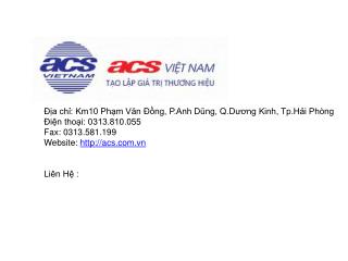 Địa chỉ: Km10 Phạm Văn Đồng, P.Anh Dũng, Q.Dương Kinh, Tp.Hải Phòng Điện thoại: 0313.81 0.055