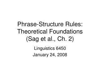Phrase-Structure Rules: Theoretical Foundations (Sag et al., Ch. 2)