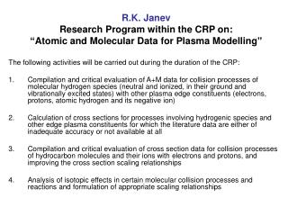 R.K. Janev Research Program within the CRP on: “Atomic and Molecular Data for Plasma Modelling”