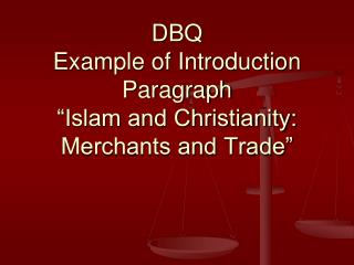 DBQ Example of Introduction Paragraph “Islam and Christianity: Merchants and Trade”