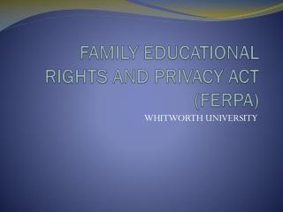 FAMILY EDUCATIONAL RIGHTS AND PRIVACY ACT (FERPA)