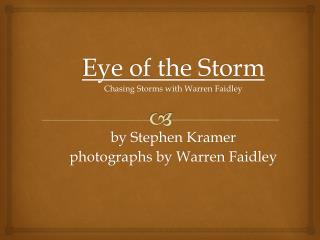 Eye of the Storm Chasing Storms with Warren Faidley by Stephen Kramer