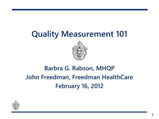 Quality Measurement 101 Barbra G. Rabson , MHQP John Freedman, Freedman HealthCare