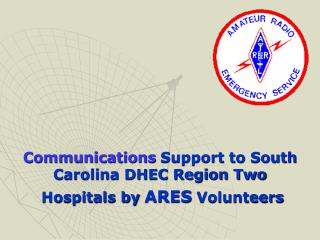 Communications Support to South Carolina DHEC Region Two Hospitals by ARES Volunteers