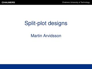 Split-plot designs Martin Arvidsson