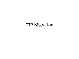 CTP Migration