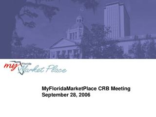 MyFloridaMarketPlace CRB Meeting September 28, 2006