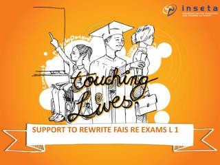 SUPPORT TO REWRITE FAIS RE EXAMS L 1