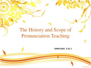 The History and Scope of Pronunciation Teaching