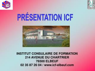 INSTITUT CONSULAIRE DE FORMATION 214 AVENUE DU CHARTRIER 76500 ELBEUF