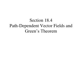 Section 18.4 Path-Dependent Vector Fields and Green’s Theorem
