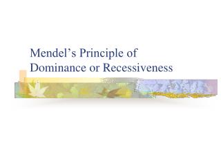 Mendel’s Principle of Dominance or Recessiveness