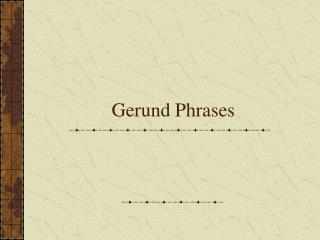 Gerund Phrases