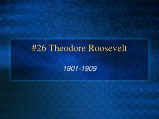 #26 Theodore Roosevelt