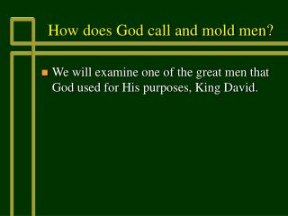 How does God call and mold men?