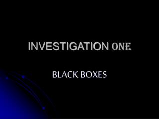 INVESTIGATION ONE