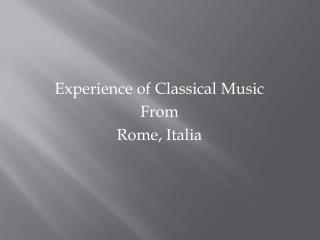 Experience of Classical Music From Rome, Italia