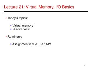 Lecture 21: Virtual Memory, I/O Basics