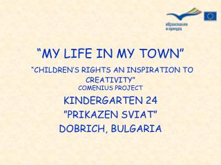 “MY LIFE IN MY TOWN” “CHILDREN’S RIGHTS AN INSPIRATION TO CREATIVITY” COMENIUS PROJECT