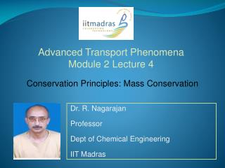 Dr. R. Nagarajan Professor Dept of Chemical Engineering IIT Madras