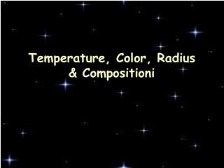 Temperature, Color, Radius &amp; Compositioni