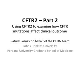 CFTR2 – Part 2 Using CFTR2 to examine how CFTR mutations affect clinical outcome