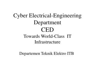 Cyber Electrical-Engineering Department CED Towards World-Class IT Infrastructure