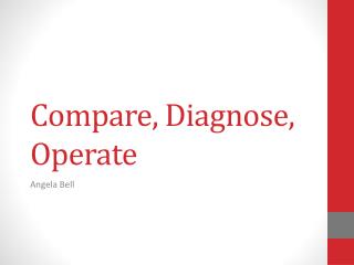 Compare, Diagnose, Operate