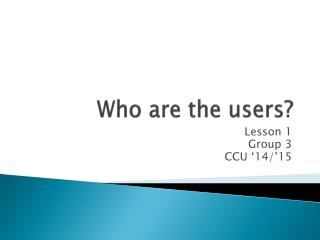 Who are the users?