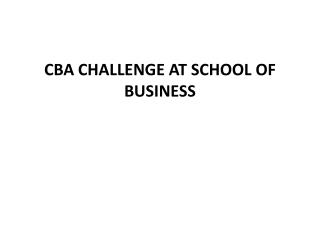 CBA CHALLENGE AT SCHOOL OF BUSINESS