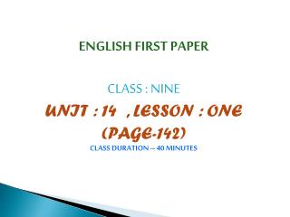 ENGLISH FIRST PAPER CLASS : NINE UNIT : 14 , LESSON : ONE (PAGE-142) CLASS DURATION – 40 MINUTES
