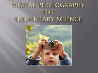 Digital Photography For Elementary Science