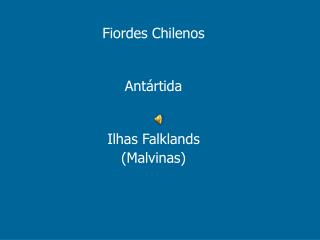 Fiordes Chilenos Antártida Ilhas Falklands (Malvinas)