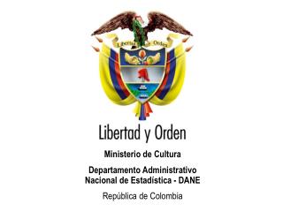 Ministerio de Cultura Departamento Administrativo Nacional de Estadística - DANE