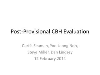 Post-Provisional CBH Evaluation