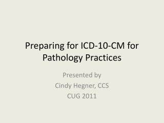 Preparing for ICD-10-CM for Pathology Practices