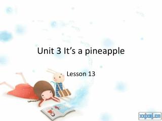 Unit 3 It’s a pineapple