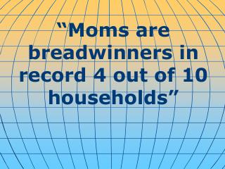 “Moms are breadwinners in record 4 out of 10 households”